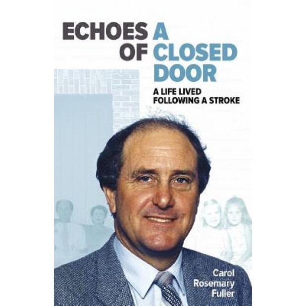 Echoes of a Closed Door: A Life Lived Following a Stroke, Carol Rosemary Fuller (Author)