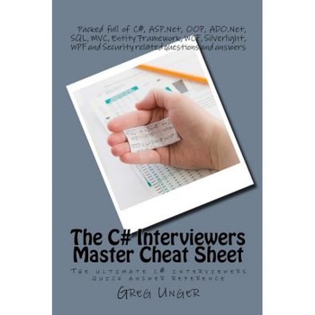 The C# Interviewers Master Cheat Sheet: The Ultimate C# Interviewers Quick Answer Reference - Greg Unger (Author) The C# Interviewers Master Cheat Sheet: The Ultimate C# Interviewers Quick Answer Reference - Greg Unger (Author)