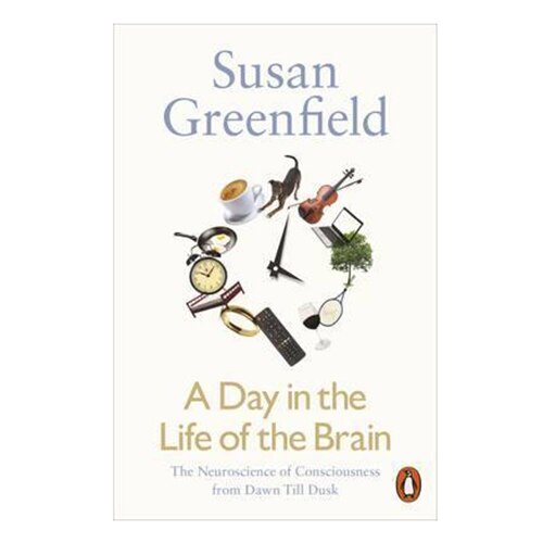 A Day in the Life of the Brain - Greenfield Susan