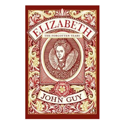 Elizabeth: The Forgotten Years - Guy John