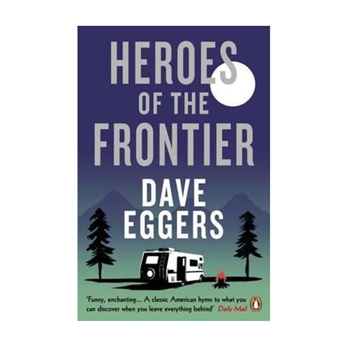 Heroes of the Frontier - Eggers Dave