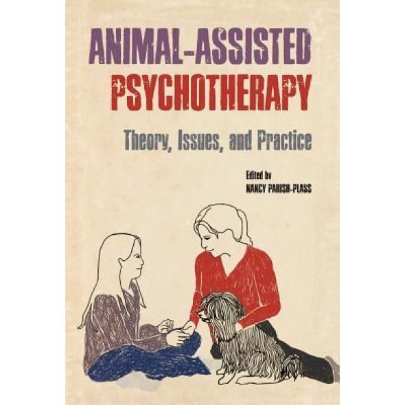 Animal-Assisted Psychotherapy: Theory, Issues, and Practice - Nancy Parish-Plass (Author)