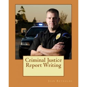 Criminal Justice Report Writing, Jean Reynolds Ph. D. (Author) Criminal Justice Report Writing, Jean Reynolds Ph. D. (Author)