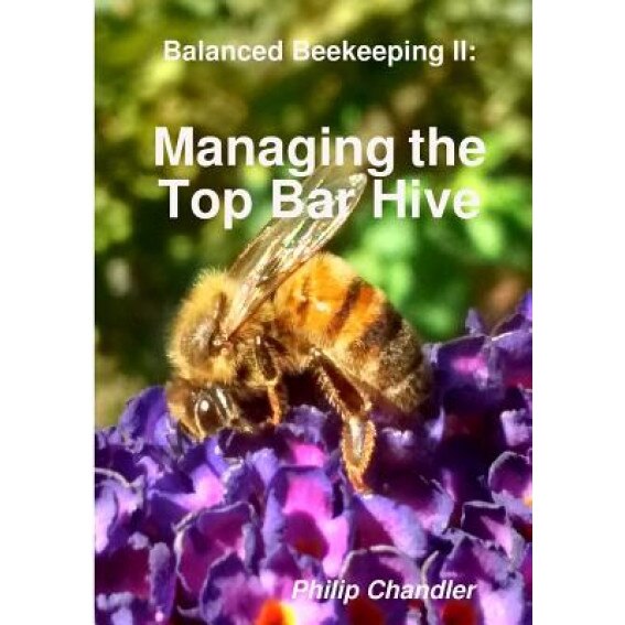 Balanced Beekeeping II: Managing the Top Bar Hive, Philip Chandler (Author)