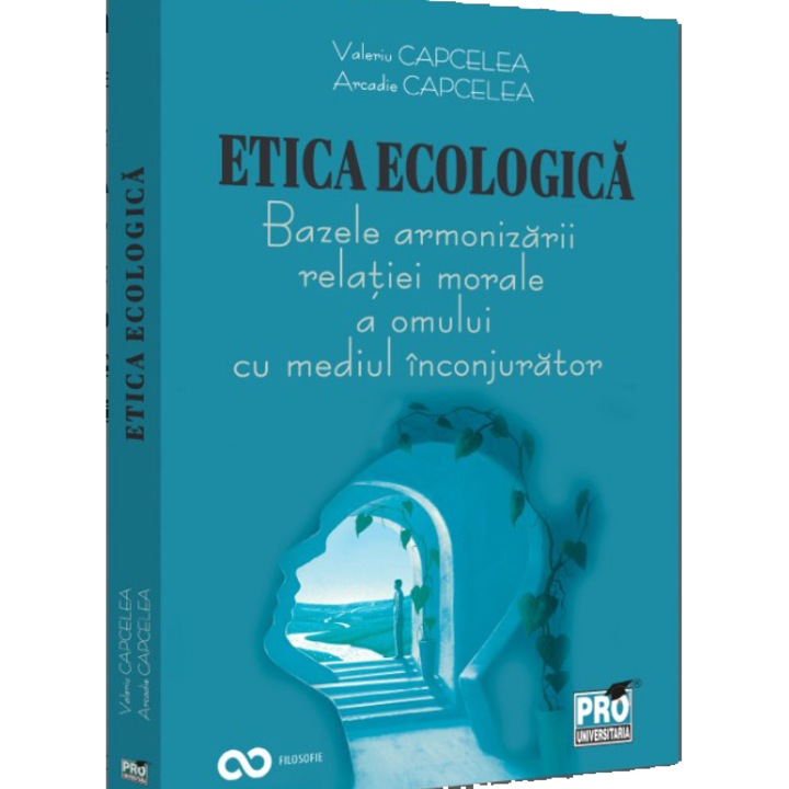 Eetica ecologica. Bazele armonizarii relatiei morale a omului cu mediul inconjurator, Valeriu Capcelea , Arcadie Capcelea