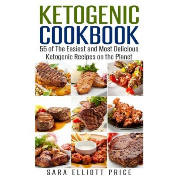 Ketogenic Cookbook: 55 of the Easiest and Most Delicious Ketogenic Recipes on the Planet, Sara Elliott Price (Author)