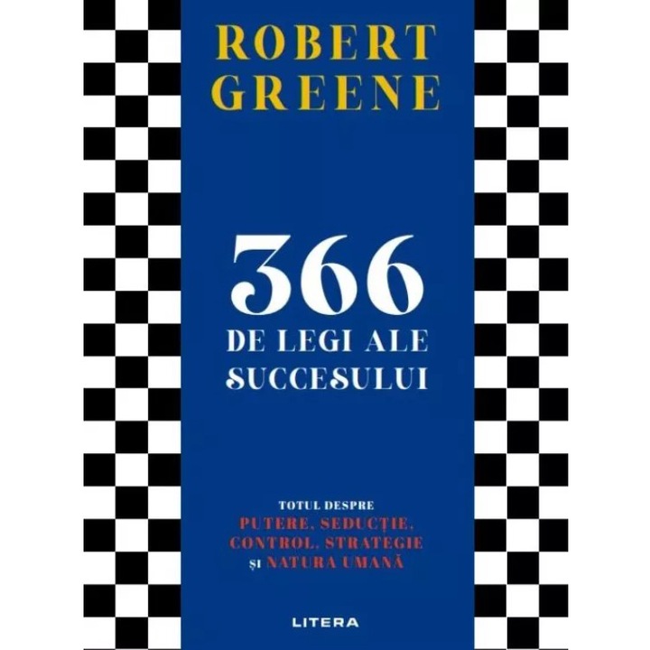 366 de legi ale succesului. Totul despre putere, seductie, control, strategie si natura umana, Robert Greene
