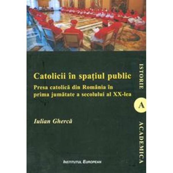 Catolicii in spatiul public - Iulian Gherca
