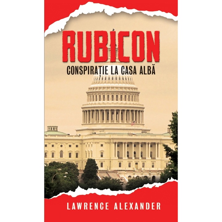 Rubicon. Conspiratie la Casa Alba - Lawrence Alexander