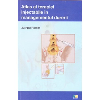 Atlas al terapiei injectabile in managementul durerii - Juergen Fischer Atlas al terapiei injectabile in managementul durerii - Juergen Fischer