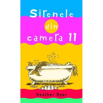 Sirenele din camera 11 - Heather Dyer Sirenele din camera 11 - Heather Dyer