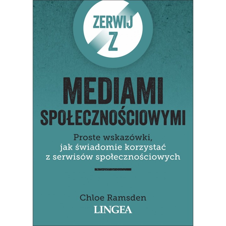 Zerwij z mediami społecznościowymi. Proste wskazówki, jak świadomie korzystać z serwisów społecznościowych - Chloe Ramsden, Lingea, Limba poloneza