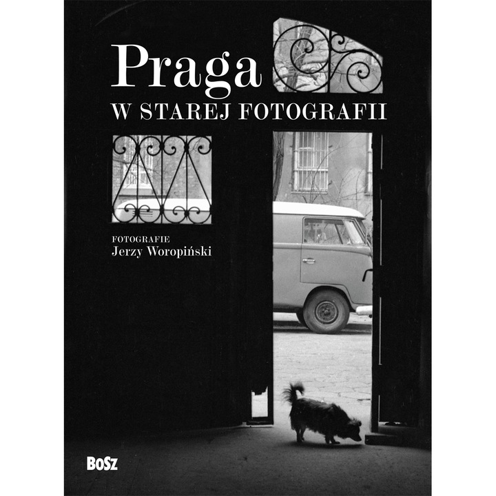 Praga W Starej Fotografii, Bosz, Jerzy Waropinski