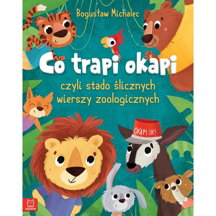 Co trapi okapi czyli stado ślicznych wierszy zoologicznych - Boguslaw Michalec, Aksjomat, 2018, 5 ani+