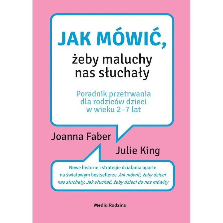 Как да говорим така, че малките да ни слушат, Media Rodzina, Joanna Faber, Julie King, 2022