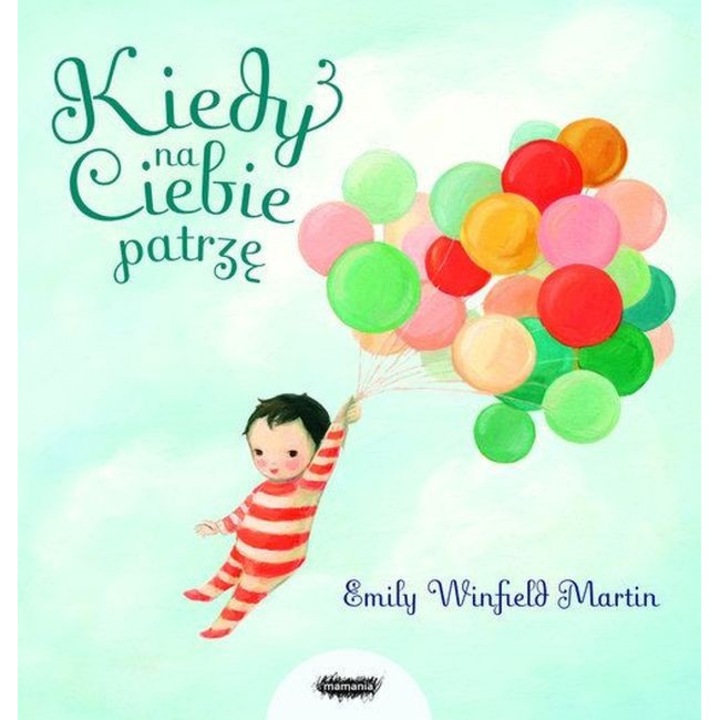 Kiedy na ciebie patrzę, Mamania, Emily Winfield Martin