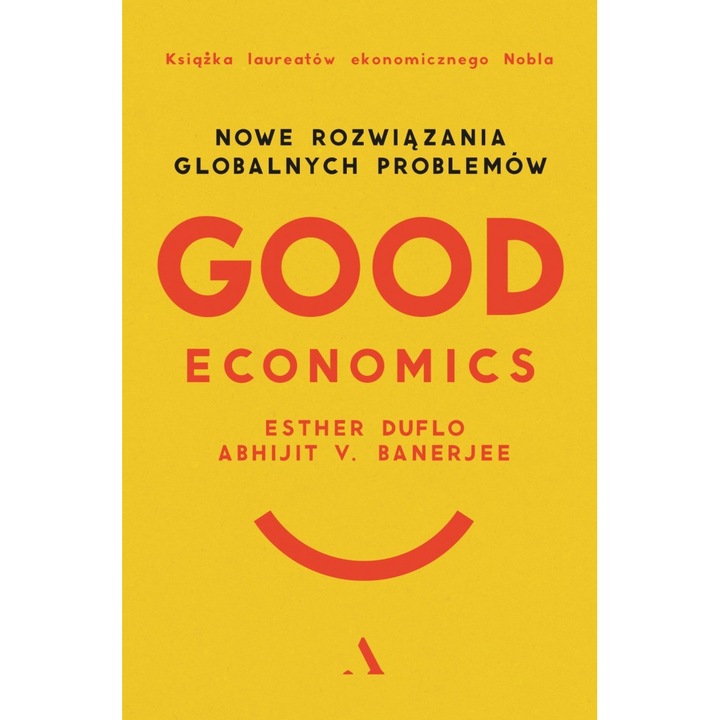 Good Economics Nowe Rozwiązania globalnych problemów - Banerjee Abhijit V., Duflo Esther