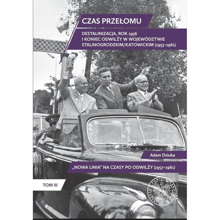 – Az átmenet ideje. Desztalinizáció, 1956 és az olvadás vége a Sztálinogrodzki/Katowicki vajdaságban (1953–1961)”, Adam Dziuba