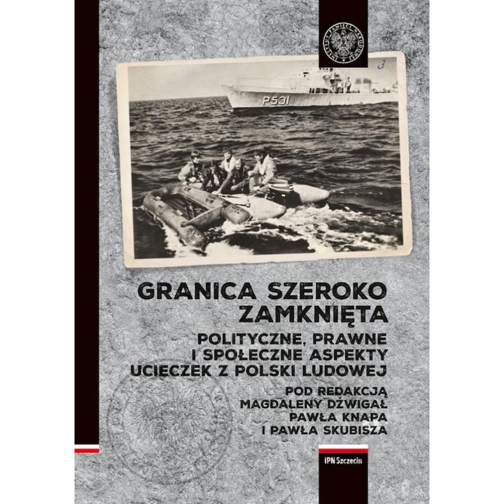 A határ szélesen le van zárva. A Népi Lengyelországból való szökések politikai, jogi és társadalmi vonatkozásai, IPN