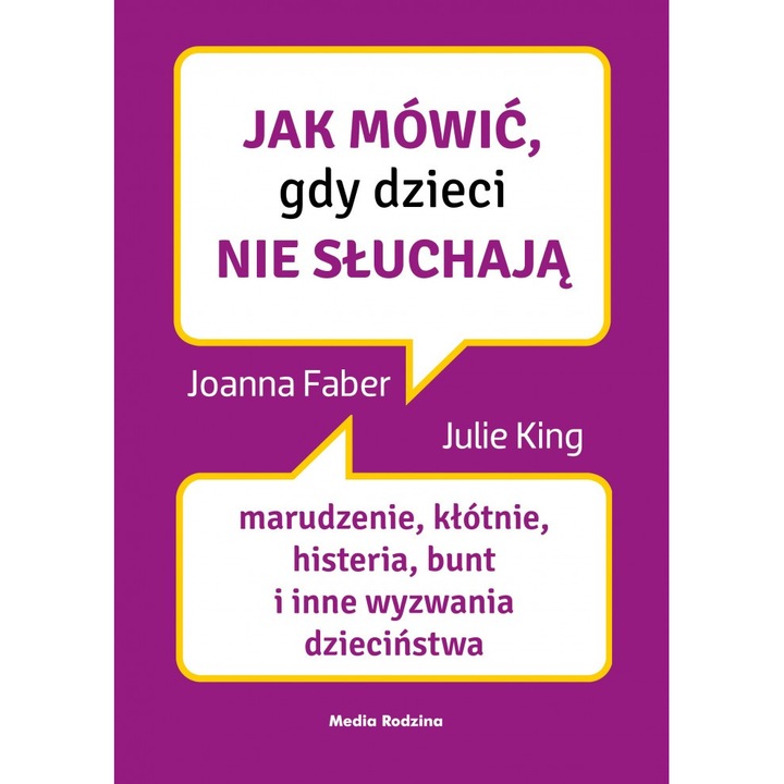 Как да говорим, когато децата не слушат. Мързел, кавги, истерия, бунтарство и други предизвикателства на детството. Как да говоря