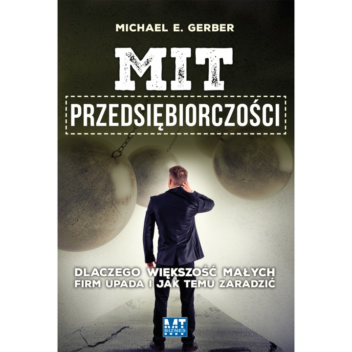 Mit przedsiebiorczosci - Michael E. Gerber, MT Biznes, 2015