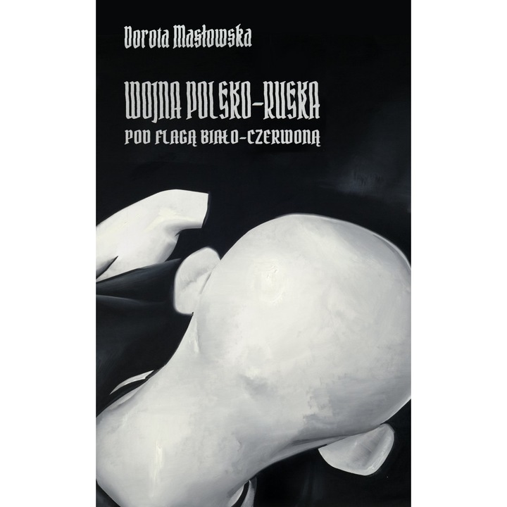 A lengyel-orosz háború a fehér-vörös zászló alatt, szerk. 2022, Dorota Maslowska