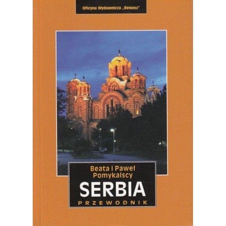 Carte Oficyna Wydawnicza Rewasz Serbia. Ghid turistic