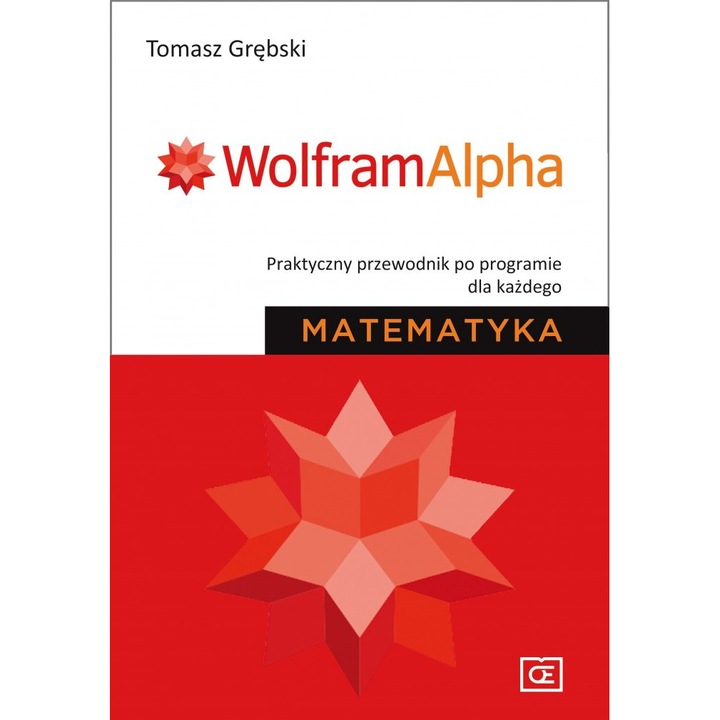 Wolfram Alpha Практическо ръководство към програмата за всеки Математика, Томаш Гребски
