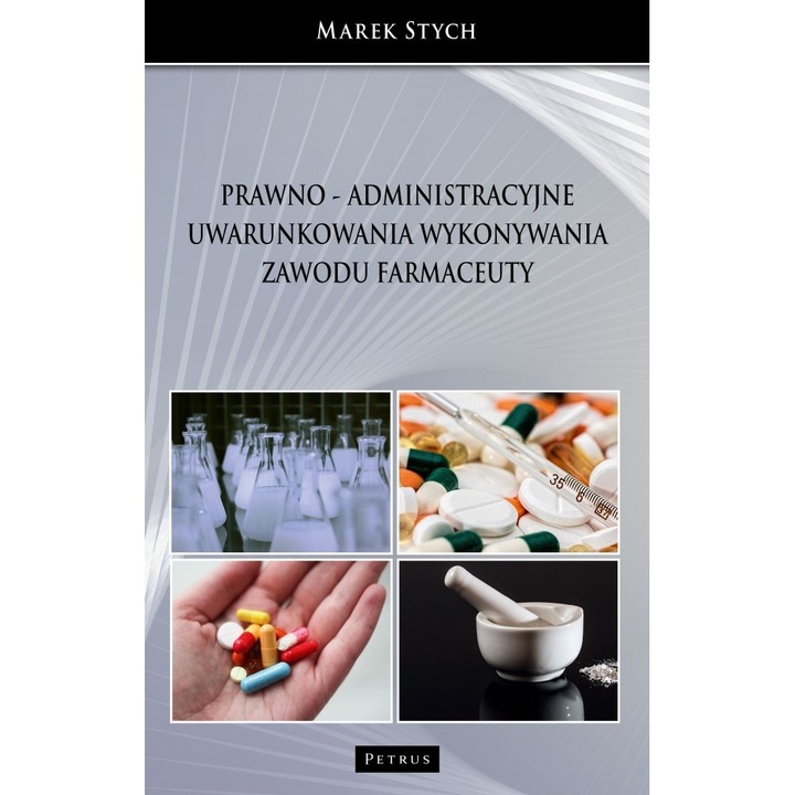 Prawno - administracyjne uwarunkowania wykonywania zawodu farmaceuty - Marek Stych