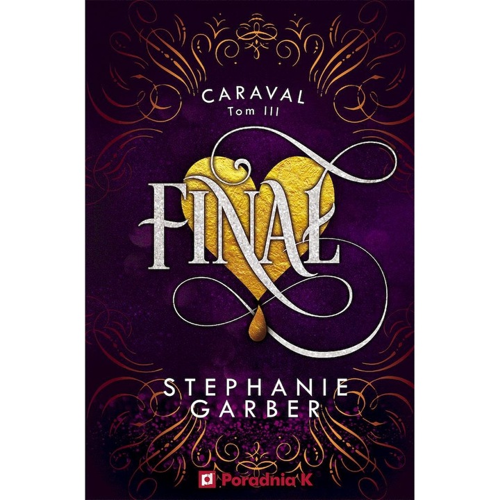 Finał. Caraval. Tom 3 - Stephanie Garber, Poradnia K, 2022
