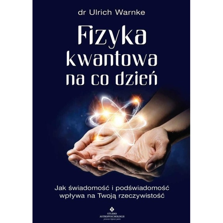Квантова физика за ежедневието. Как вашето съзнание и подсъзнание влияят на реалността. 2022, Астропсихологично студио
