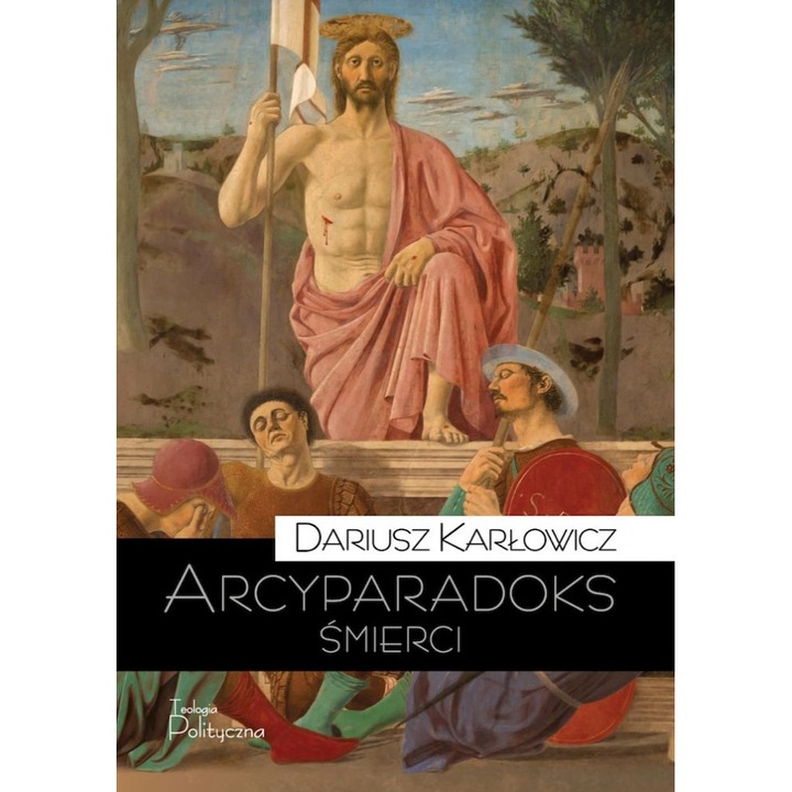 Arc-paradoxul mortii. Martiriul ca categorie filozofica. Intrebare despre valoarea probatorie a mortii, Teologia Polityczna