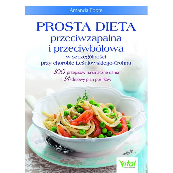 O dieta simpla antiinflamatoare si analgezica, in special pentru boala Crohn. 100 de retete gustoase si un plan de masa de 14 zile, Vital