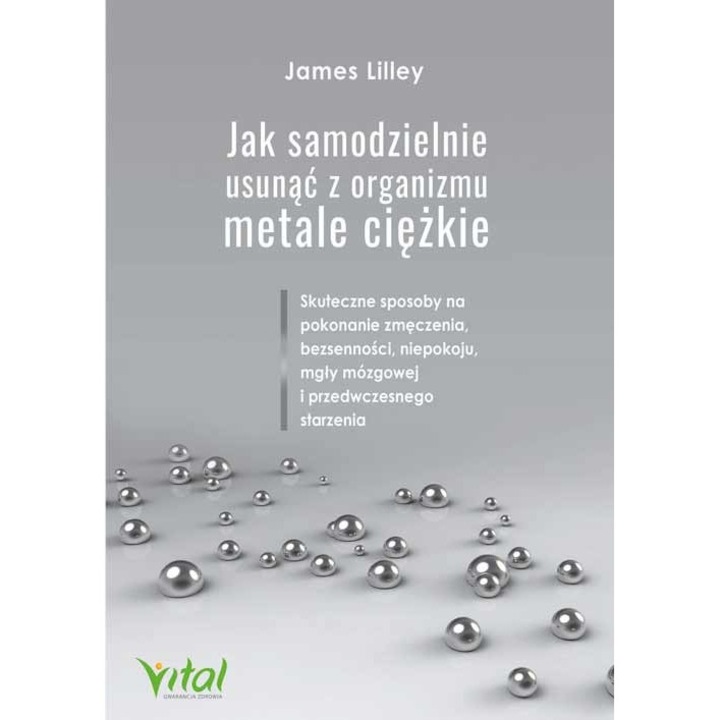 Jak samodzielnie usunąć z organizmu metale ciężkie - James Lilley