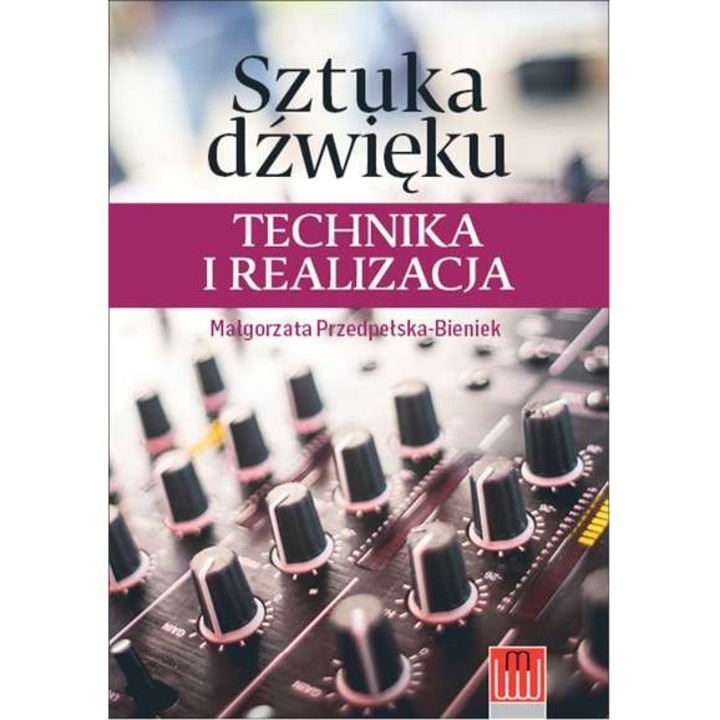 Sztuka dźwięku technika i realizacja, Editura Wojciech Marzec, Malgorzata Przedpelska-Beniek