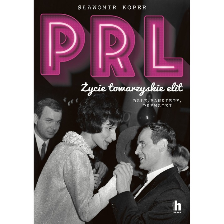 PRL. Елитен социален живот. Бали, банкети, частни партита, Wydawnictwo Harde, 2022 г
