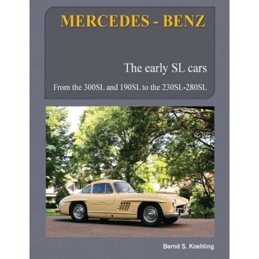 Mercedes-Benz, the Early Mercedes SL Cars: W121, W198, W113, Bernd S. Koehling (Author)