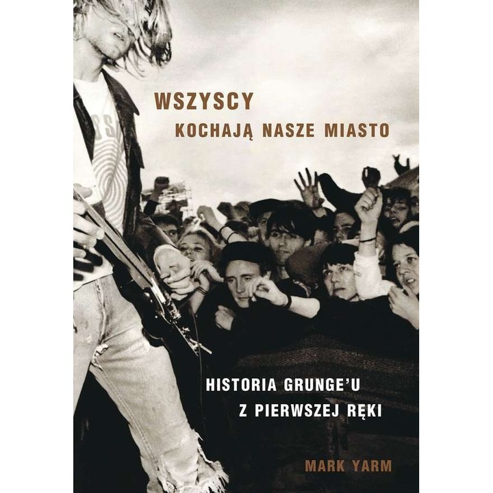 WSZYSCY KOCHAJĄ NASZE MIASTO HISTORIA GRUNGEU Z PIERWSZEJ RĘKI