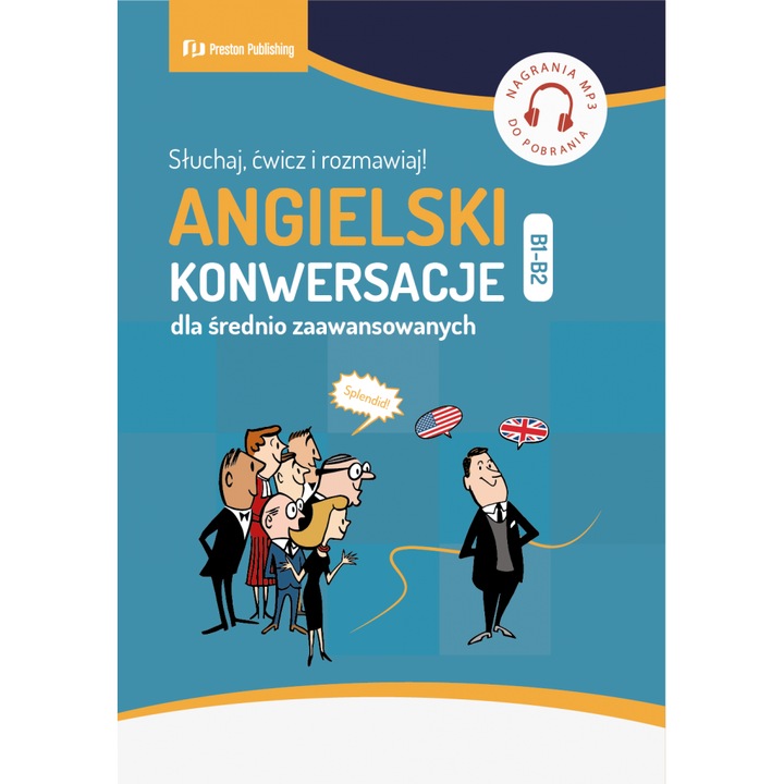 Angielski. Konwersacje dla średnio zaawansowanych. Poziom B1-B2, Preston Publishing, Limba engleza