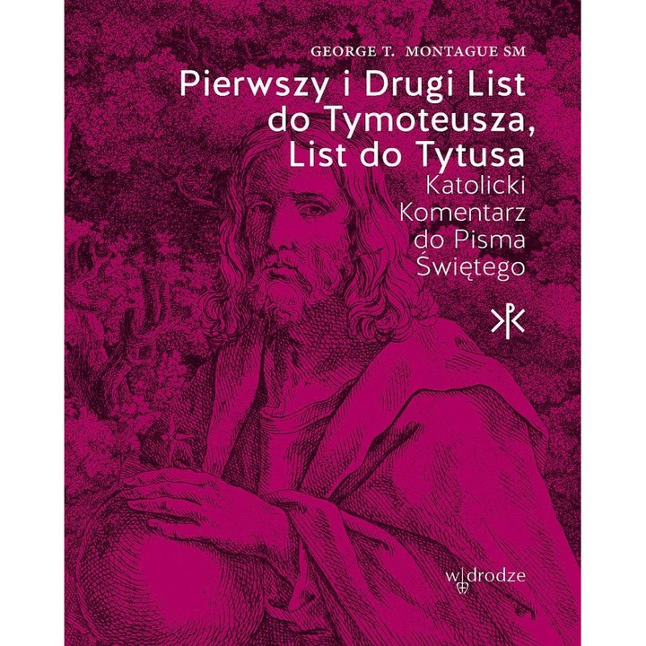 Pierwszy i Drugi List do Tymoteusza, List do Tytusa - George T. Montague SM, W drodze, Roz