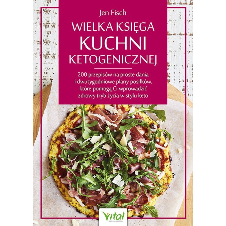 Wielka księga kuchni ketogenicznej. 200 przepisów na proste dania i dwutygodniowe plany posiłków, które pomogą Ci wprowadzić zdrowy tryb życia w stylu keto - Jen Fisch, Vital, Multicolor