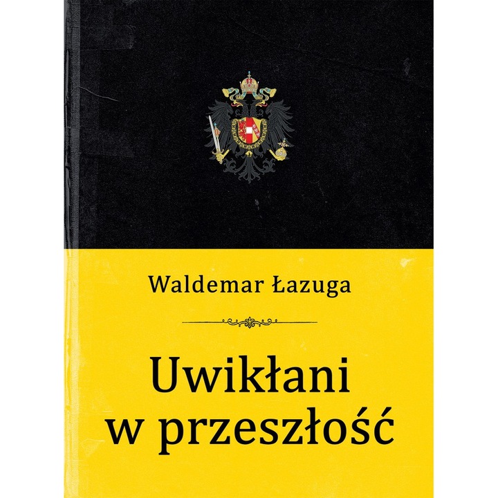 Uwikłani w przeszłość Waldemar Łazuga