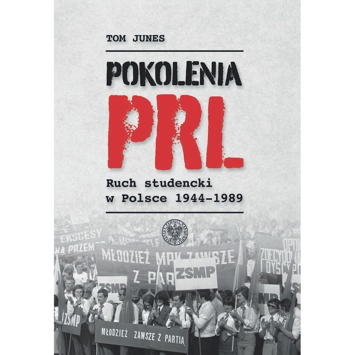 Pokolenia PRL-u. Ruch studencki w Polsce 1944–1989, IPN, Tom Junes, 2022