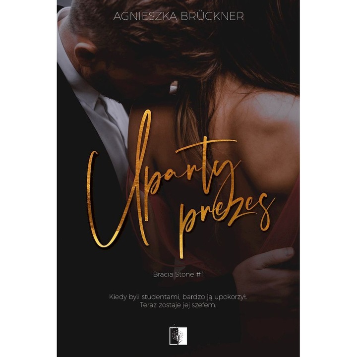 Uparty prezes. Bracia Stone. Tom 1 - Agnieszka Bruckner, Limba poloneza