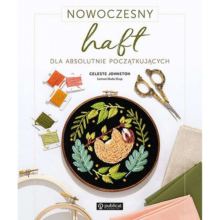 Nowoczesny haft dla absolutnie początkujących, Publicat, Celeste Johnston, 2022
