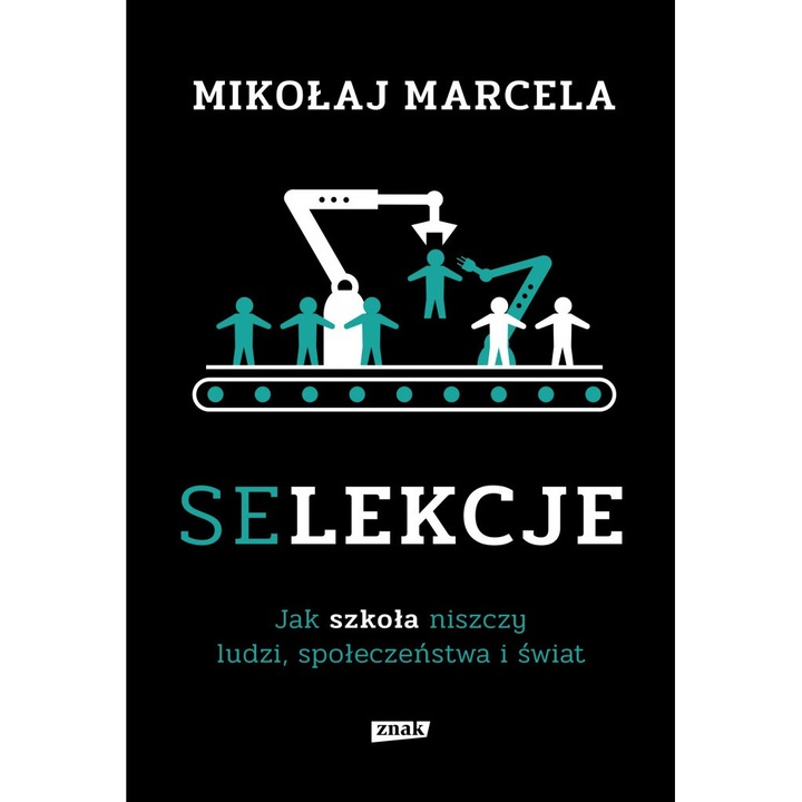 Selekcje. Jak szkoła niszczy ludzi, społeczeństwa i świat Mikołaj Marcela