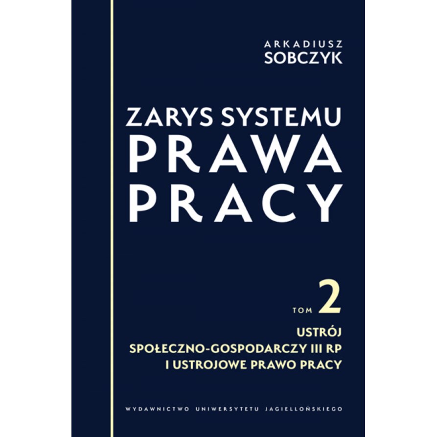 Zarys Systemu Prawa Pracy. Tom II. Ustroj Spoleczno-gospodarczy III RP ...