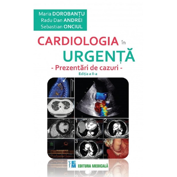 Cardiologia In Urgenta. Prezentari De Cazuri - Maria Dorobantu, Radu Dan Andrei, Sebastian Onciul