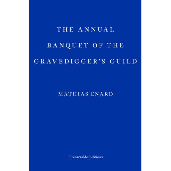 The Annual Banquet of the Gravediggers' Guild de Mathias Enard