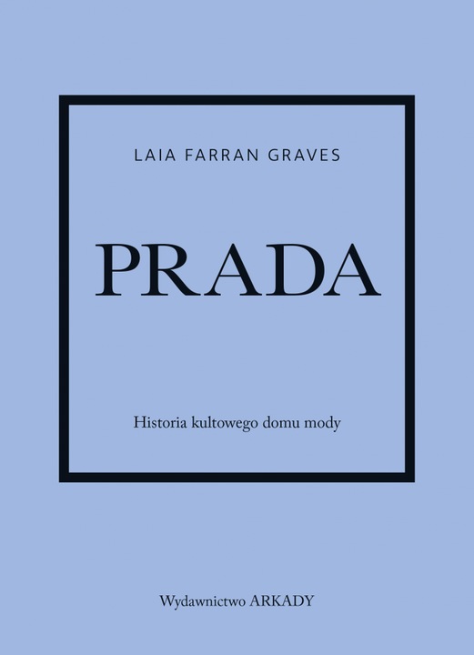 Prada. Historia kultowegu domu mody
